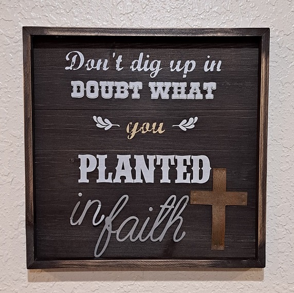 #9295 Don't Dig up Doubt What You Planted in Faith Plaque 